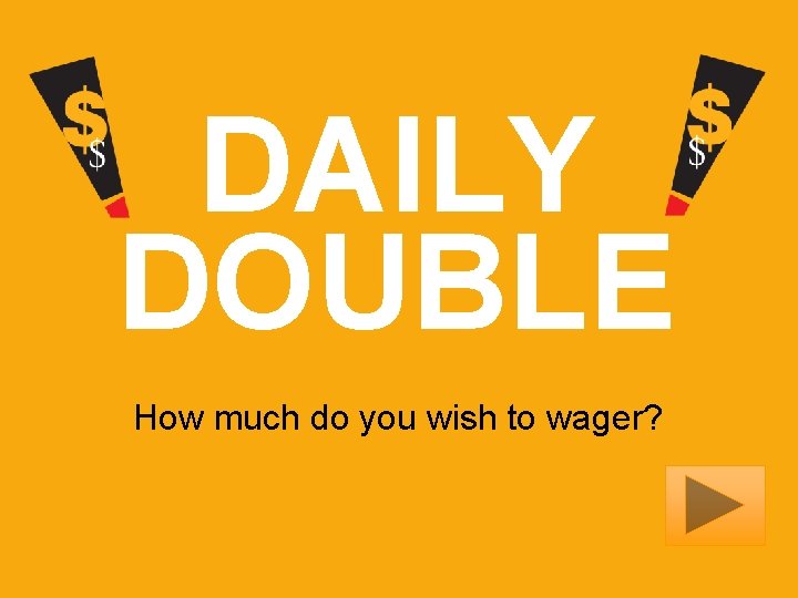 DAILY DOUBLE How much do you wish to wager? 