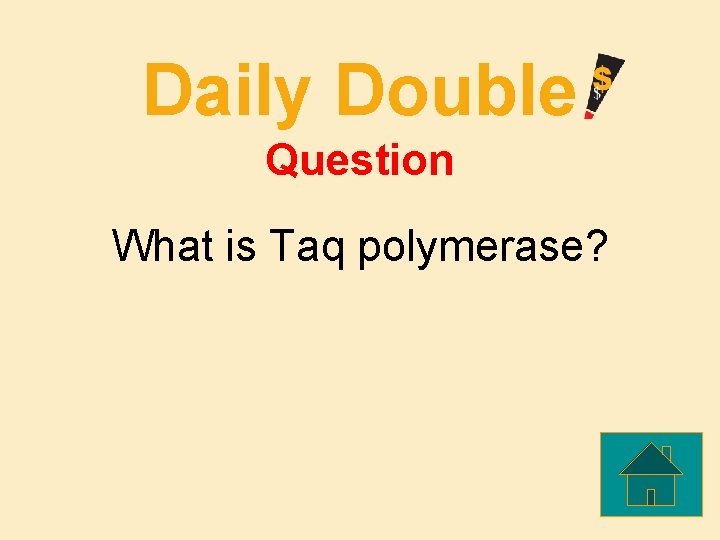 Daily Double Question What is Taq polymerase? 