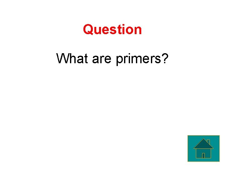 Question What are primers? 