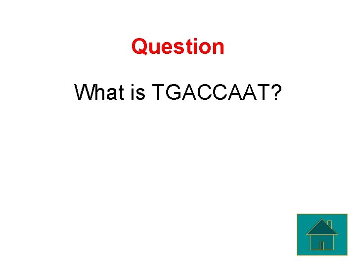 Question What is TGACCAAT? 