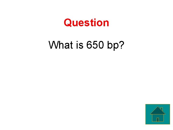 Question What is 650 bp? 