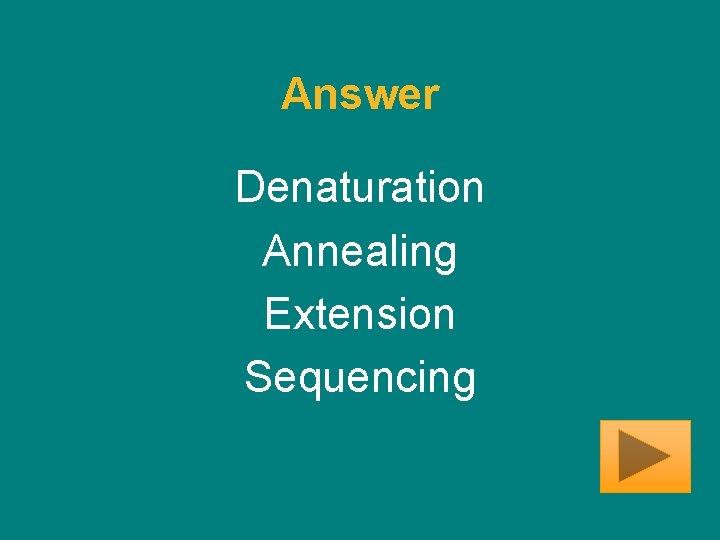 Answer Denaturation Annealing Extension Sequencing 
