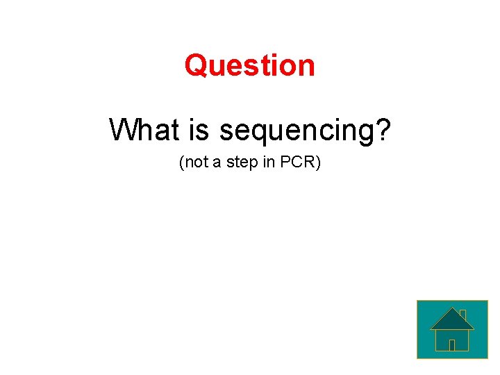 Question What is sequencing? (not a step in PCR) 