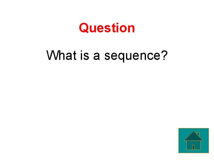Question What is a sequence? 