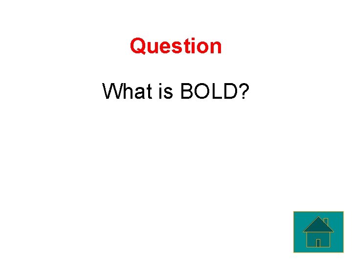 Question What is BOLD? 