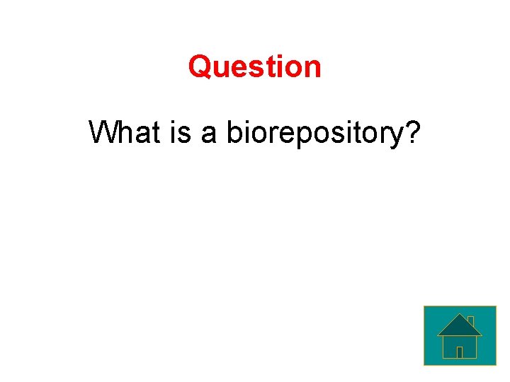 Question What is a biorepository? 