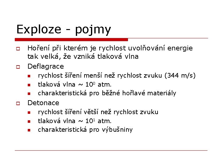 Exploze - pojmy o o Hoření při kterém je rychlost uvolňování energie tak velká,