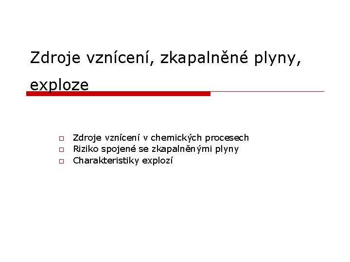 Zdroje vznícení, zkapalněné plyny, exploze o o o Zdroje vznícení v chemických procesech Riziko