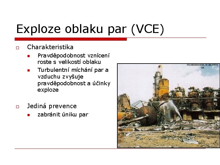 Exploze oblaku par (VCE) o Charakteristika n n o Pravděpodobnost vznícení roste s velikostí