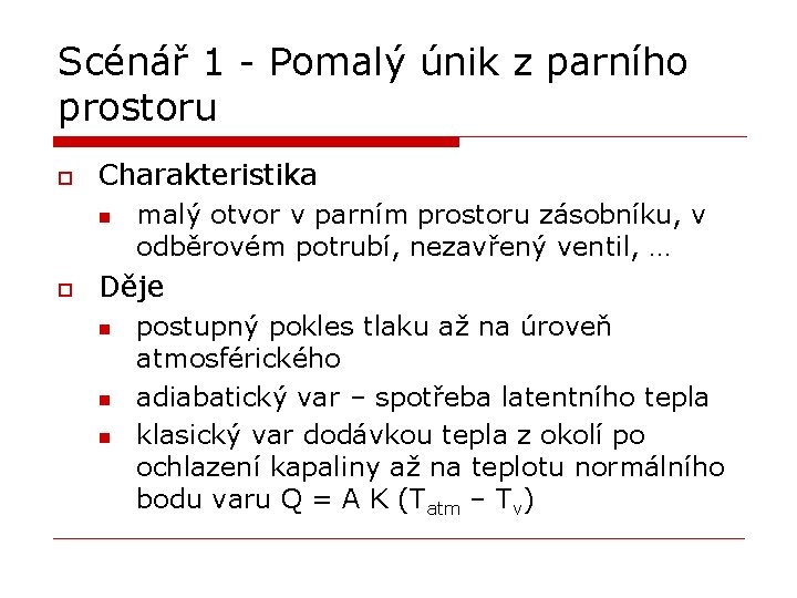 Scénář 1 - Pomalý únik z parního prostoru o Charakteristika n o malý otvor