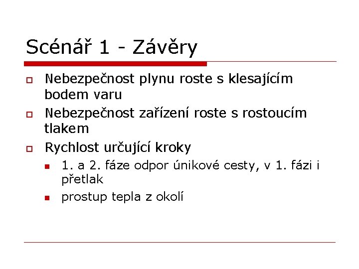 Scénář 1 - Závěry o o o Nebezpečnost plynu roste s klesajícím bodem varu