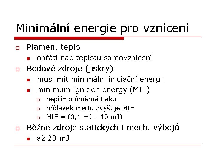 Minimální energie pro vznícení o Plamen, teplo n o ohřátí nad teplotu samovznícení Bodové