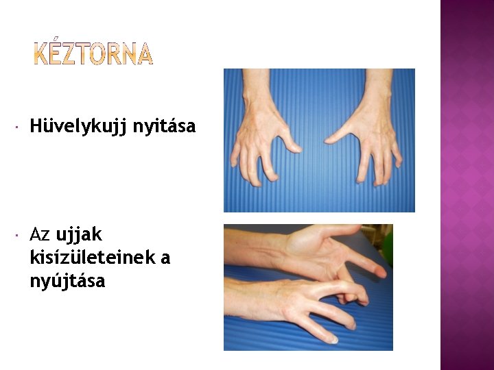  Hüvelykujj nyitása Az ujjak kisízületeinek a nyújtása 