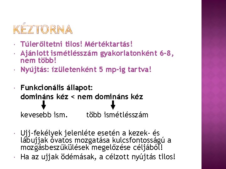  Túlerőltetni tilos! Mértéktartás! Ajánlott ismétlésszám gyakorlatonként 6 -8, nem több! Nyújtás: ízületenként 5