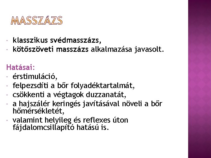  klasszikus svédmasszázs, kötőszöveti masszázs alkalmazása javasolt. Hatásai: érstimuláció, felpezsdíti a bőr folyadéktartalmát, csökkenti