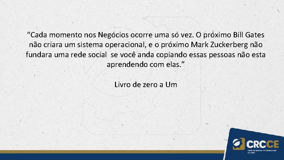 “Cada momento nos Negócios ocorre uma só vez. O próximo Bill Gates não criara