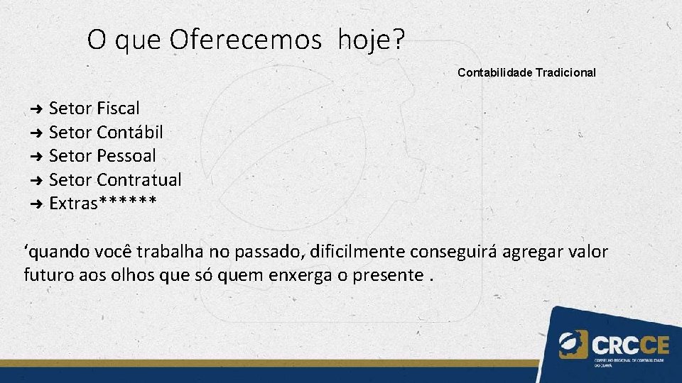 O que Oferecemos hoje? Contabilidade Tradicional Setor Fiscal ➜ Setor Contábil ➜ Setor Pessoal