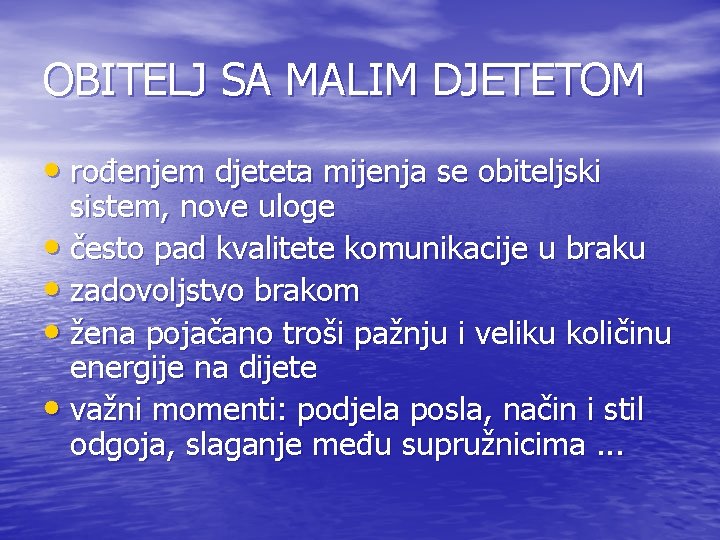 OBITELJ SA MALIM DJETETOM • rođenjem djeteta mijenja se obiteljski sistem, nove uloge •