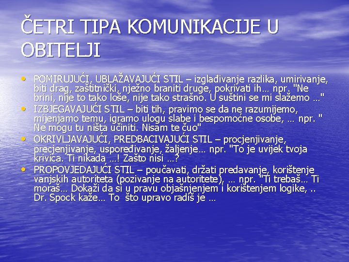 ČETRI TIPA KOMUNIKACIJE U OBITELJI • POMIRUJUĆI, UBLAŽAVAJUĆI STIL – izglađivanje razlika, umirivanje, •