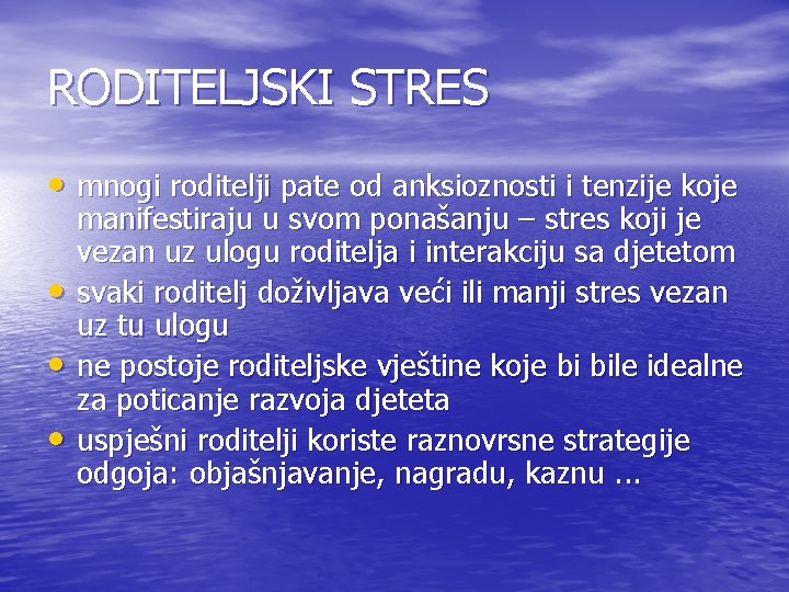 RODITELJSKI STRES • mnogi roditelji pate od anksioznosti i tenzije koje • • •