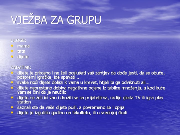 VJEŽBA ZA GRUPU ULOGE: • mama • tata • dijete ZADATAK: • dijete je