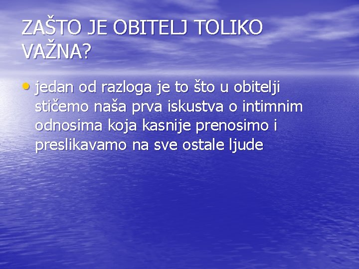 ZAŠTO JE OBITELJ TOLIKO VAŽNA? • jedan od razloga je to što u obitelji