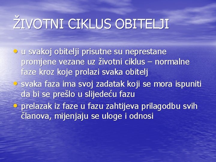 ŽIVOTNI CIKLUS OBITELJI • u svakoj obitelji prisutne su neprestane • • promjene vezane