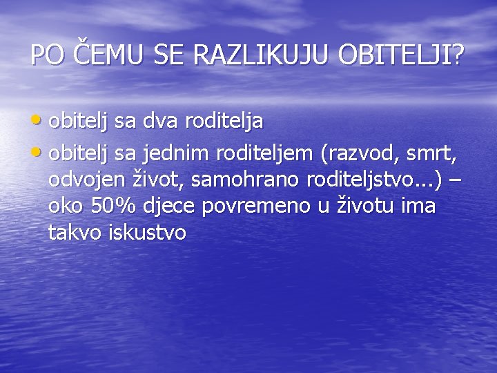 PO ČEMU SE RAZLIKUJU OBITELJI? • obitelj sa dva roditelja • obitelj sa jednim