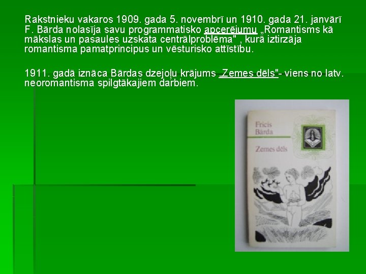 Rakstnieku vakaros 1909. gada 5. novembrī un 1910. gada 21. janvārī F. Bārda nolasīja