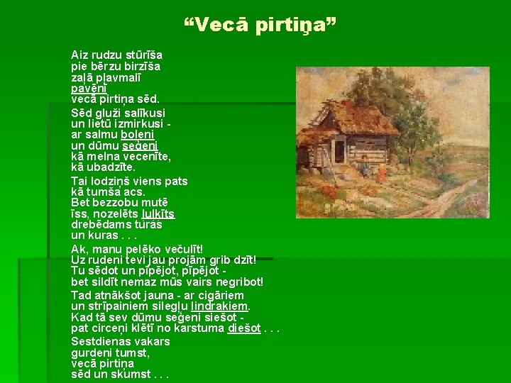 “Vecā pirtiņa” Aiz rudzu stūrīša pie bērzu birzīša zaļā pļavmalī pavēnī vecā pirtiņa sēd.