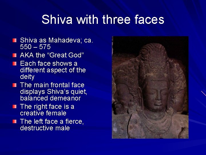 Shiva with three faces Shiva as Mahadeva; ca. 550 – 575 AKA the “Great