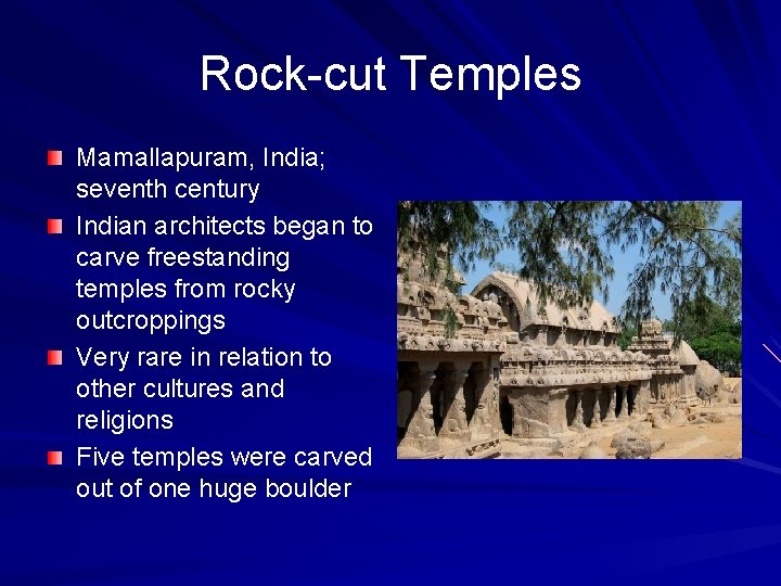 Rock-cut Temples Mamallapuram, India; seventh century Indian architects began to carve freestanding temples from