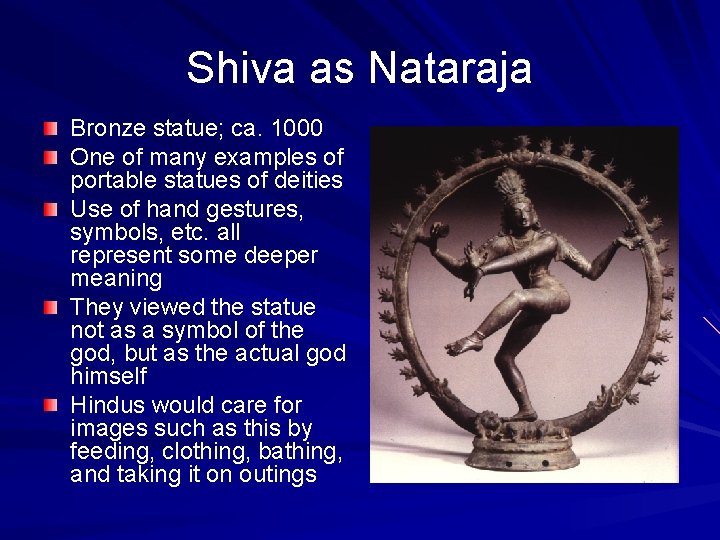 Shiva as Nataraja Bronze statue; ca. 1000 One of many examples of portable statues