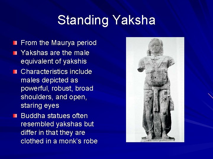 Standing Yaksha From the Maurya period Yakshas are the male equivalent of yakshis Characteristics