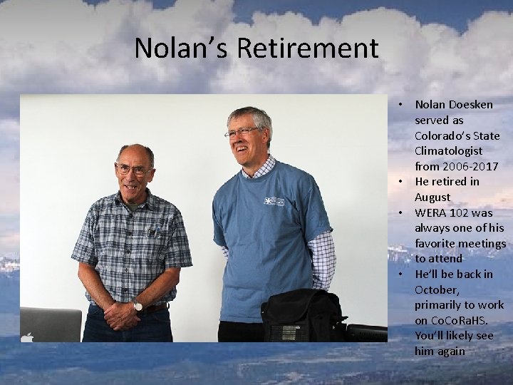 Nolan’s Retirement • Nolan Doesken served as Colorado’s State Climatologist from 2006 -2017 •