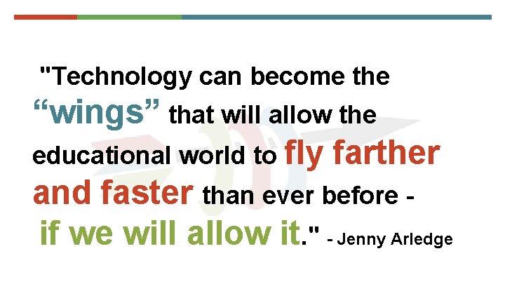 "Technology can become the “wings” that will allow the educational world to fly farther