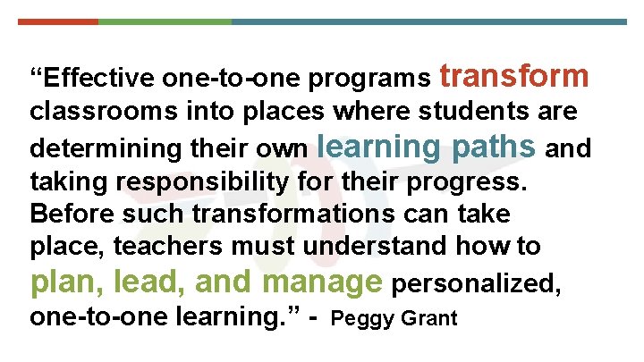 “Effective one-to-one programs transform classrooms into places where students are determining their own learning