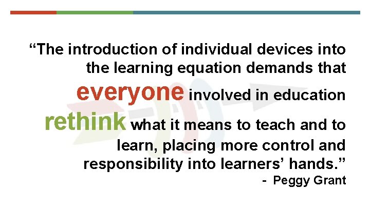 “The introduction of individual devices into the learning equation demands that everyone involved in