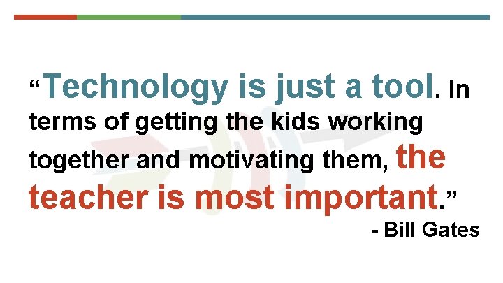 “Technology is just a tool. In terms of getting the kids working together and