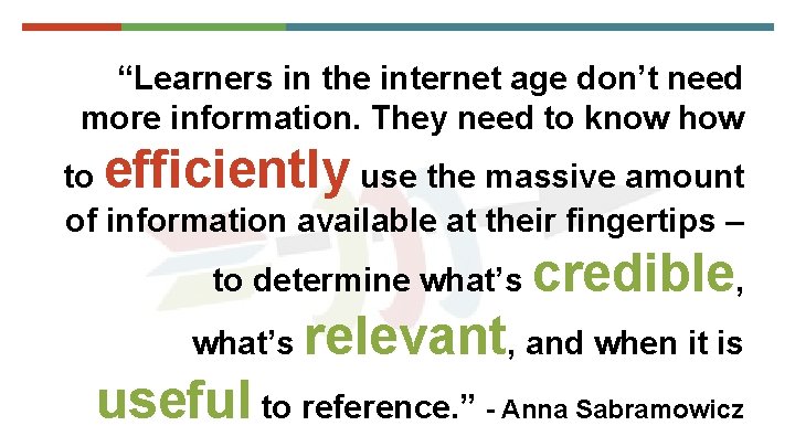 “Learners in the internet age don’t need more information. They need to know how