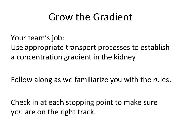 Grow the Gradient Your team’s job: Use appropriate transport processes to establish a concentration