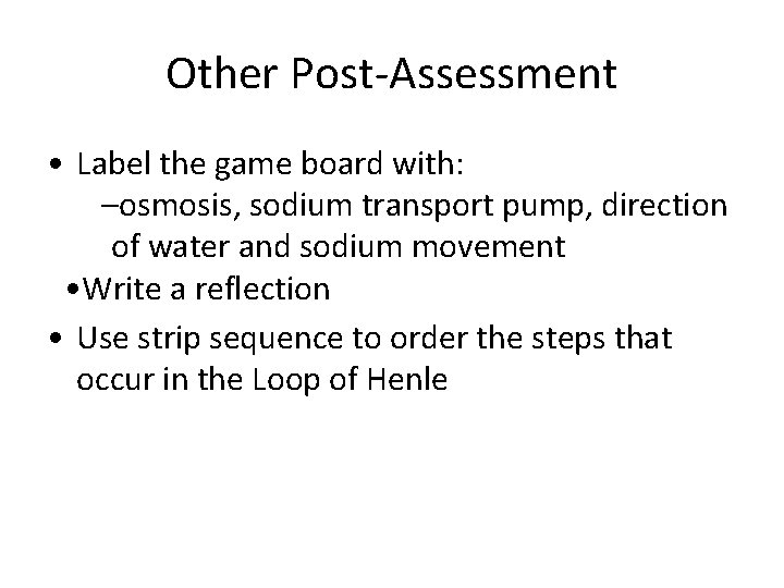 Other Post-Assessment • Label the game board with: –osmosis, sodium transport pump, direction of