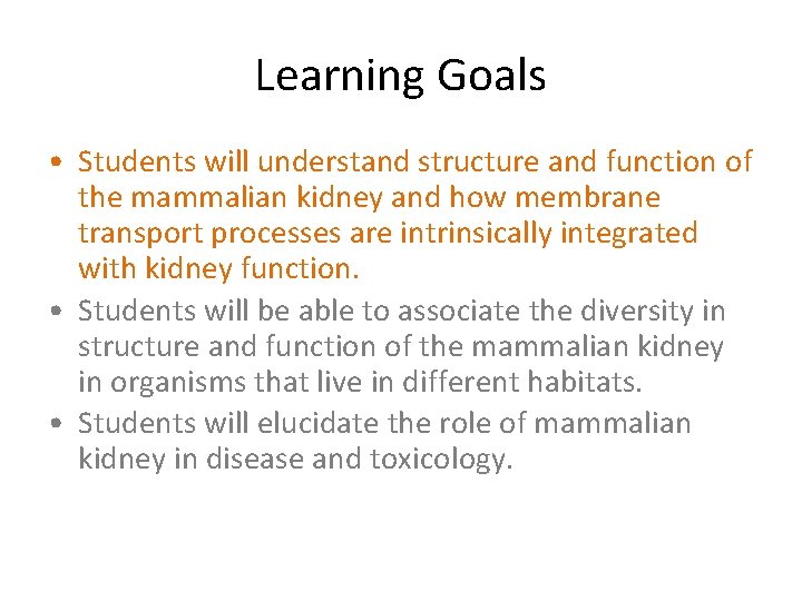 Learning Goals • Students will understand structure and function of the mammalian kidney and