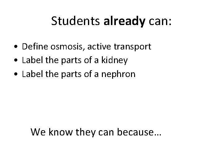 Students already can: • Define osmosis, active transport • Label the parts of a