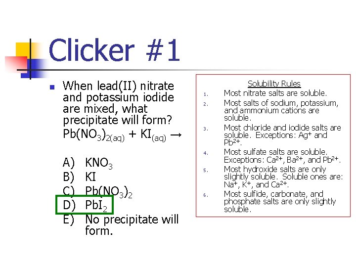 Clicker #1 n When lead(II) nitrate and potassium iodide are mixed, what precipitate will