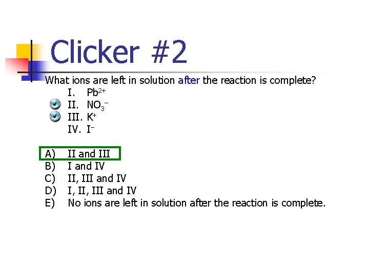 Clicker #2 What ions are left in solution after the reaction is complete? I.