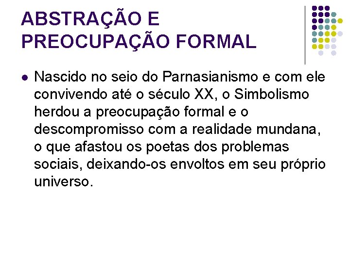 ABSTRAÇÃO E PREOCUPAÇÃO FORMAL l Nascido no seio do Parnasianismo e com ele convivendo