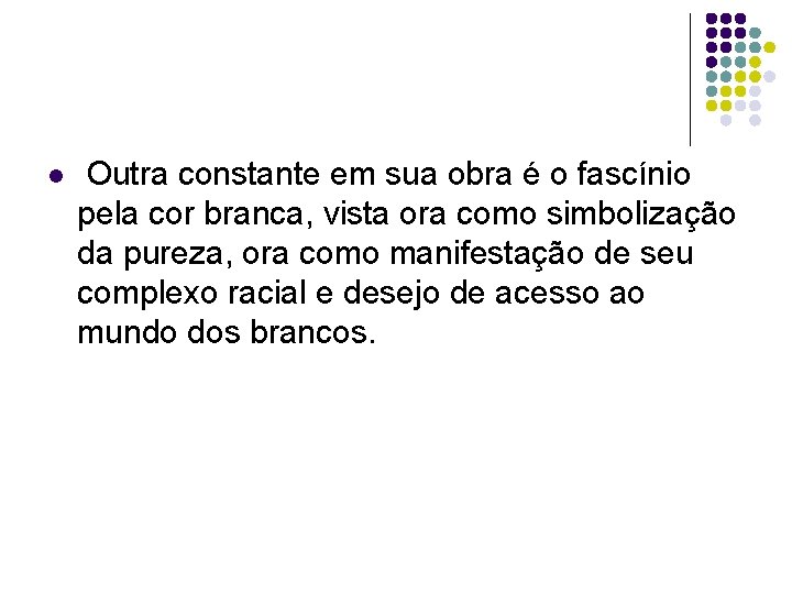 l Outra constante em sua obra é o fascínio pela cor branca, vista ora