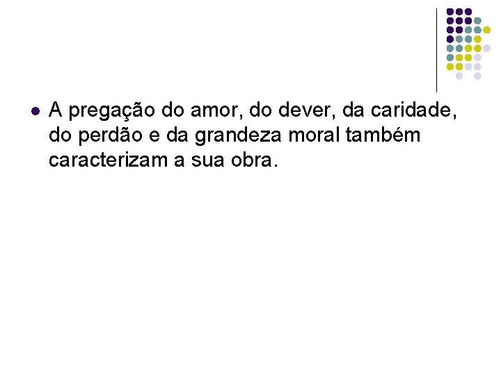 l A pregação do amor, do dever, da caridade, do perdão e da grandeza