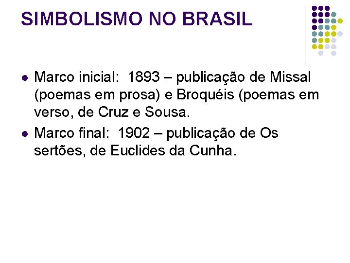 SIMBOLISMO NO BRASIL l l Marco inicial: 1893 – publicação de Missal (poemas em